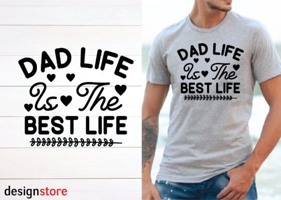 Dad Life is the Best Life Svg Graphics and T-Shirt Designs