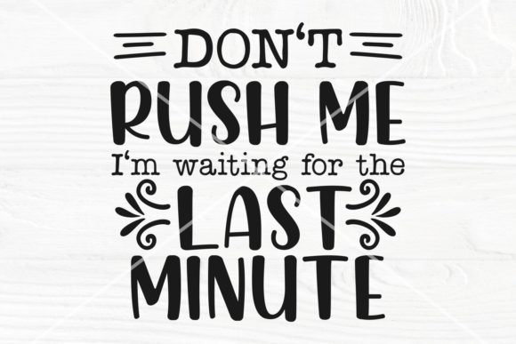 Don t Rush Me SVG, Funny Shirt Svg for Graphics and Crafts