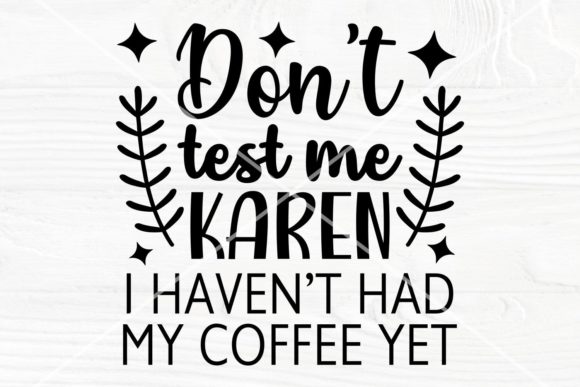 Don t Test Me Karen SVG, Funny Coffee: A Designer Review