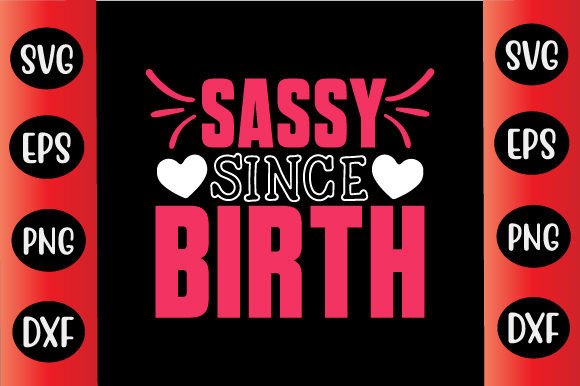 Funny Day SVG Design Sassy Since Birth for Graphics and Crafts
