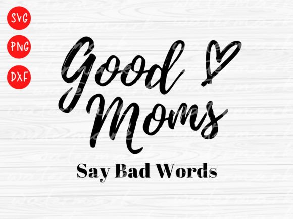 Funny Good Mom Svg Graphics for Crafts & Design