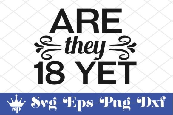 Funny Mom Svg Design, Are They 18 Yet Graphics