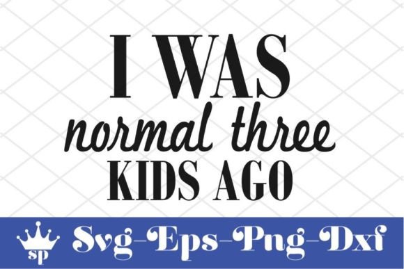 Funny Mom Svg Design, I Was Normal Thre Graphics