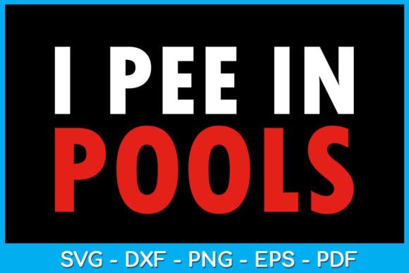 I Pee in Pools Funny Swimming SVG File Graphics Crafts
