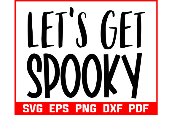 Lets Get Spooky Svg Funny Halloween Graphics for Crafts
