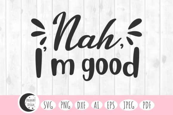 Nah I m Good Svg: Sarcastic Graphics for Crafts