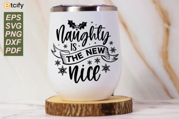 Naughty is the New Nice Svg Funny Wine Graphics & Crafts Review